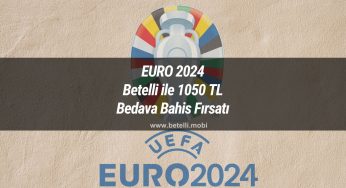 EURO 2024 Betelli ile 1050 TL Bedava Bahis Fırsatı